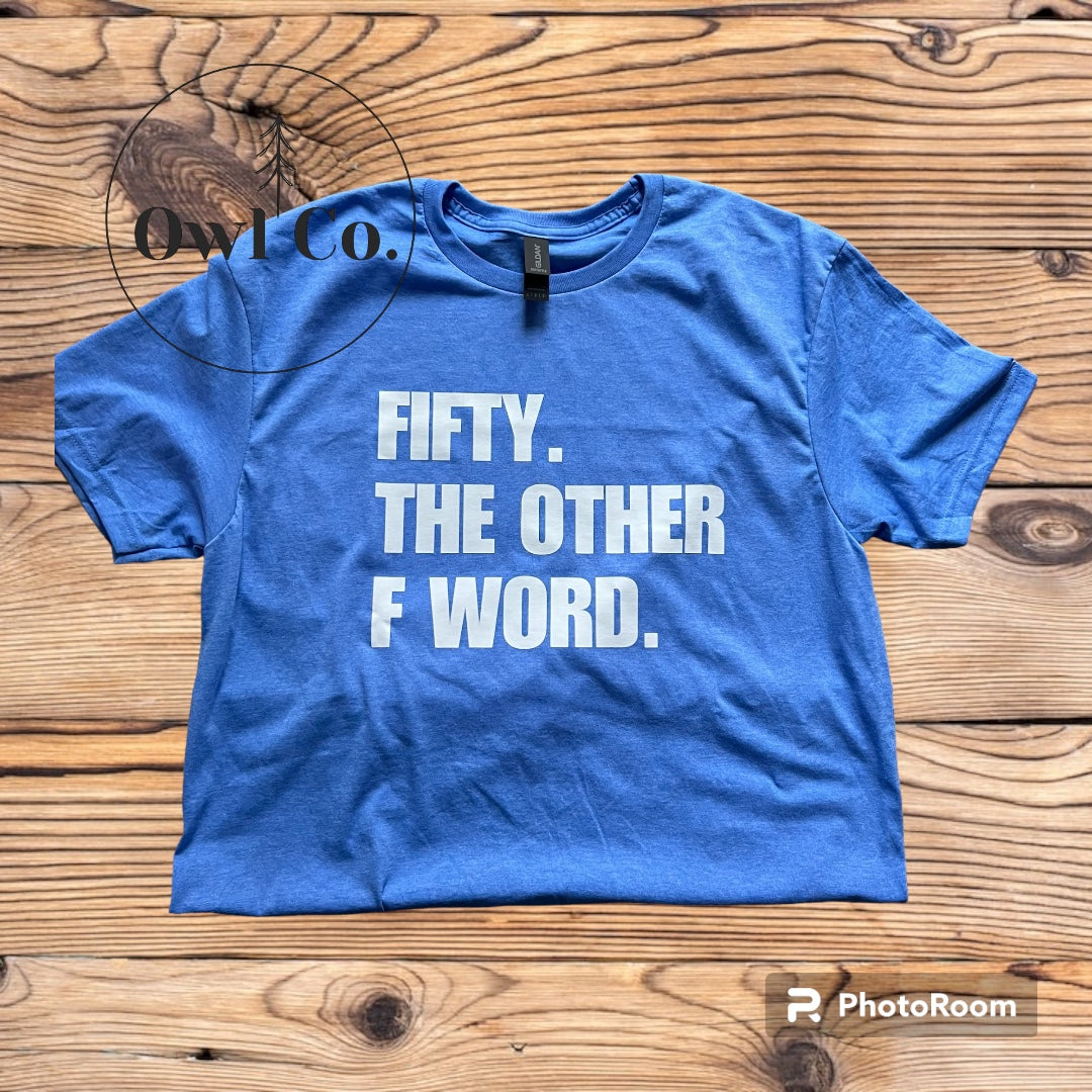 T-shirt 50 is the other F word